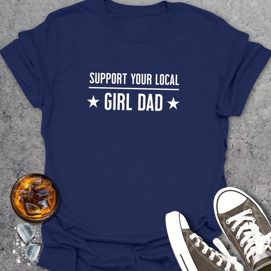 Support Your Local Girl Dad T-Shirt