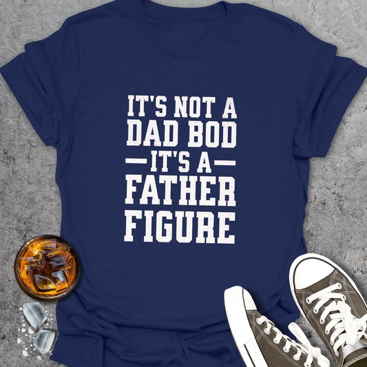 It's Not A Dad Bod T-Shirt