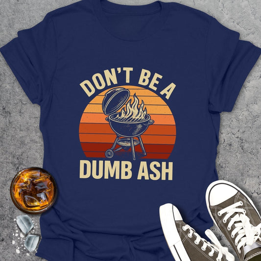 Don't Be A Dumb Ash T-Shirt