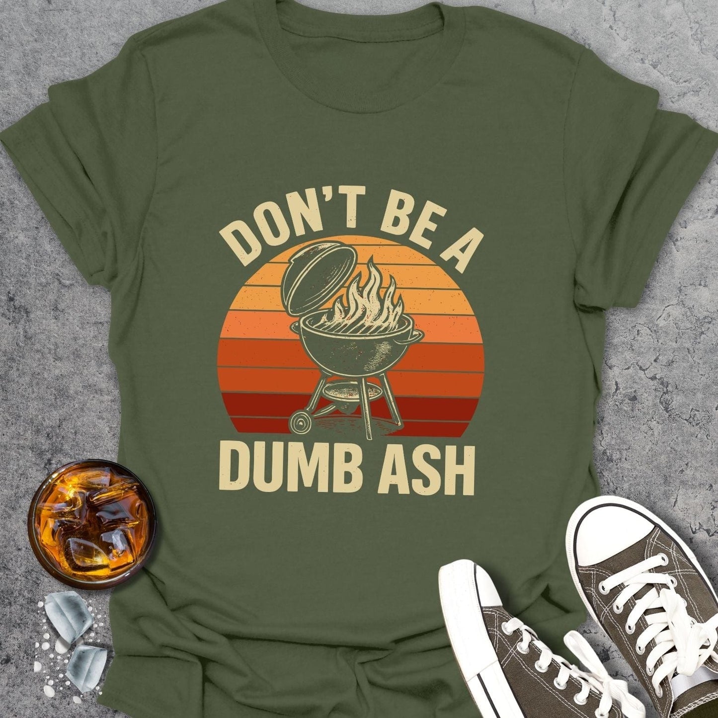 Don't Be A Dumb Ash T-Shirt