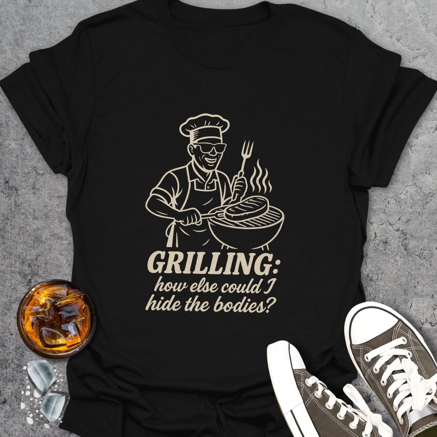 Grilling To Hide The Bodies T-Shirt