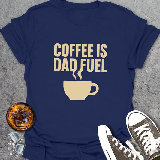 Coffee Is Dad Fuel T-Shirt