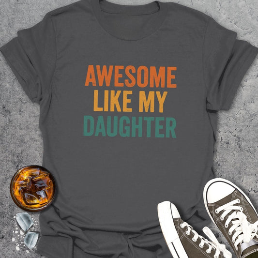 Awesome Like My Daughter T-Shirt