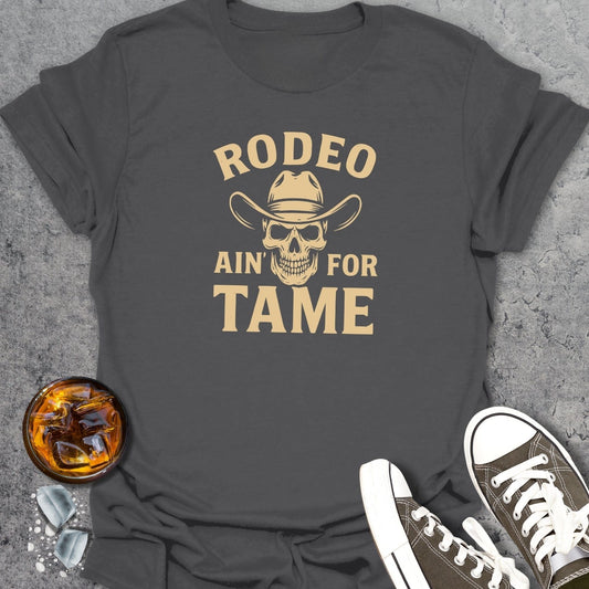 Rodeo Aint For Tame T-Shirt