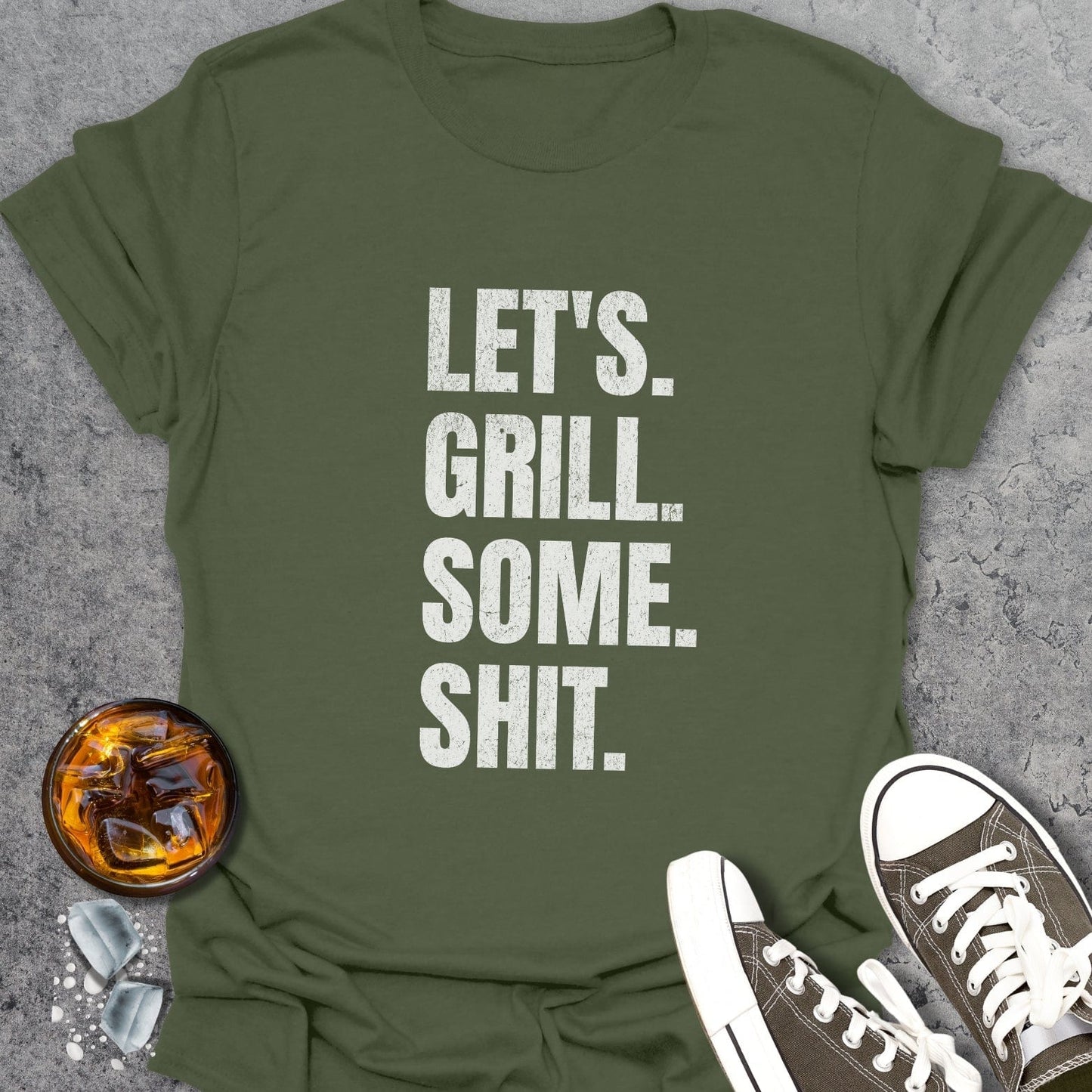 Lets Grill Some Shit T-Shirt