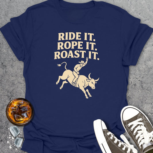Ride It Rope It Roast It T-Shirt