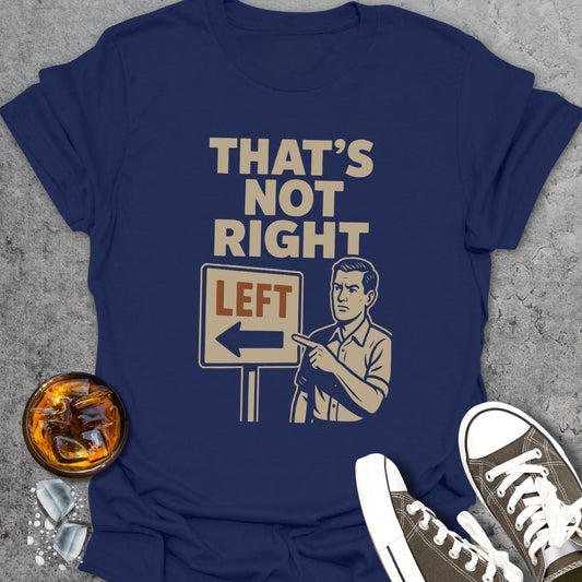 That's Not Right Funny T-Shirt