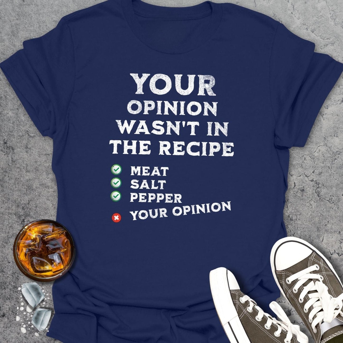 Your Opinion Wasn't In The Recipe T-Shirt