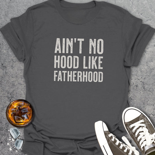 Ain't No Hood Like Fatherhood T-Shirt