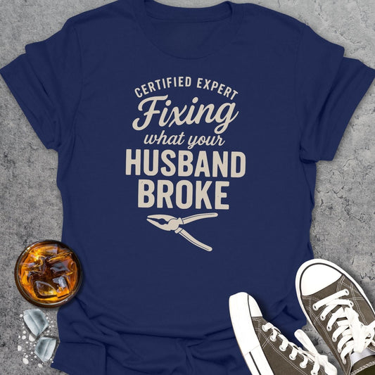 Fixing What Your Husband Broke T-Shirt