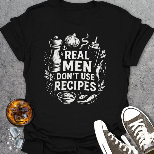 Real Men Dont Use Recipes T-Shirt