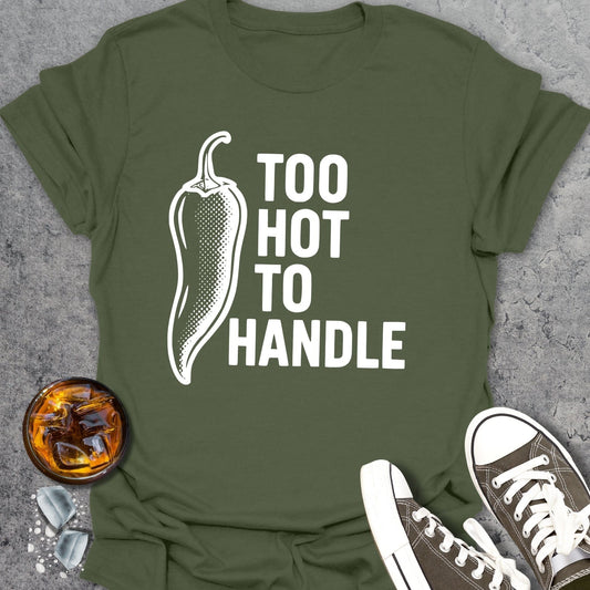 Too Hot To Handle T-Shirt