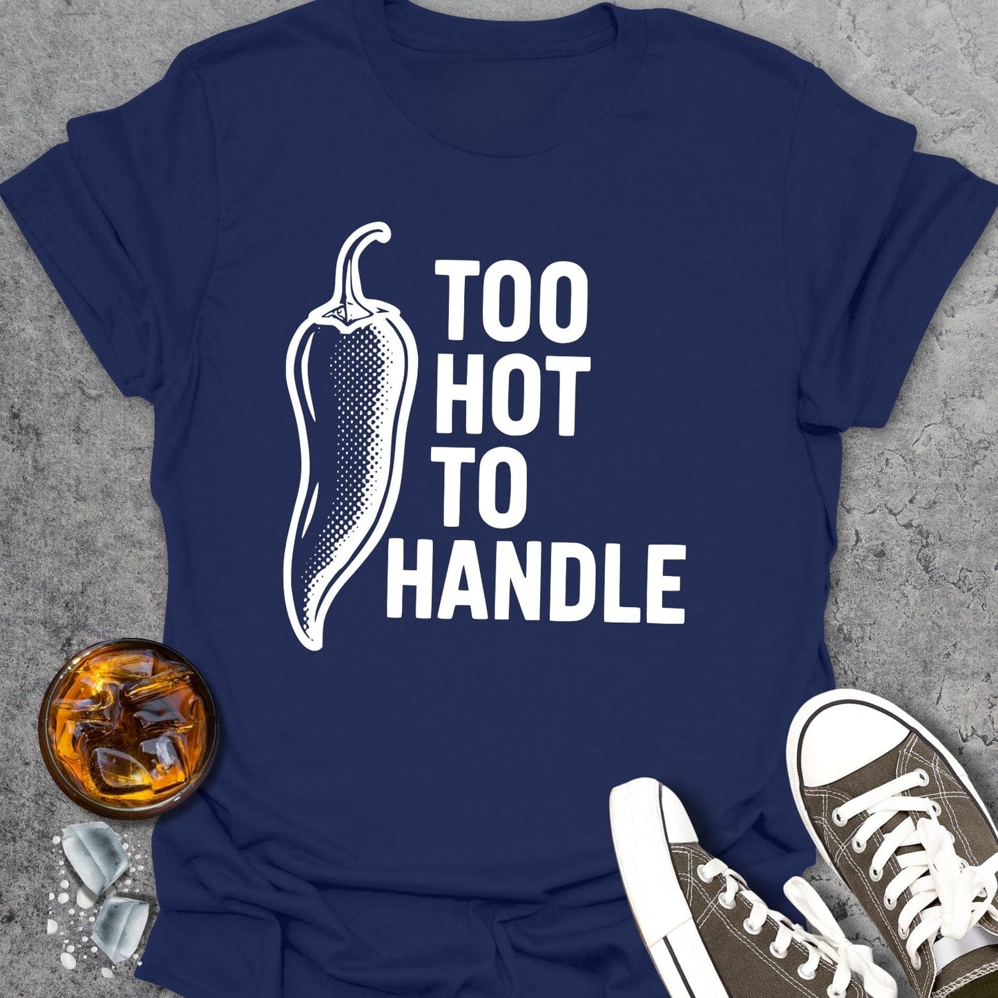 Too Hot To Handle T-Shirt