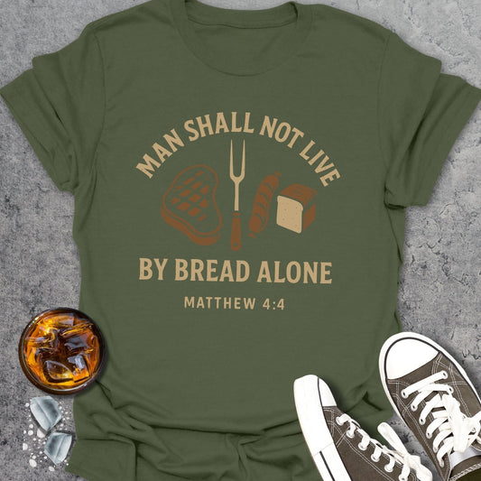 Men Shall Not Live By Bread Alone T-Shirt