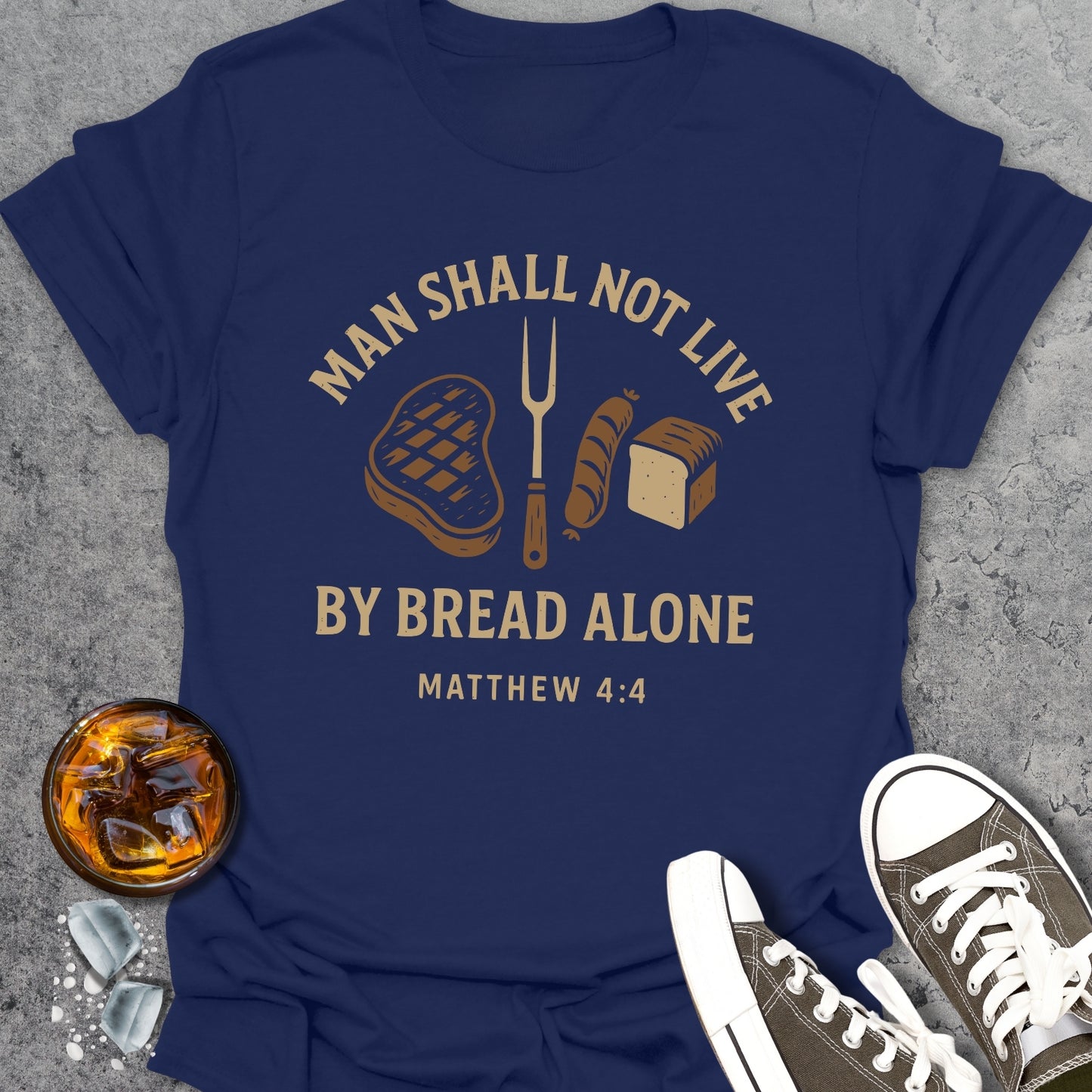 Men Shall Not Live By Bread Alone T-Shirt