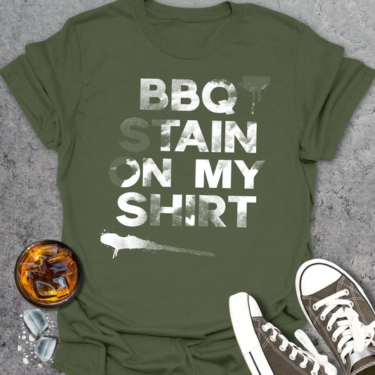 BBQ Stain On My Shirt 3 T-Shirt