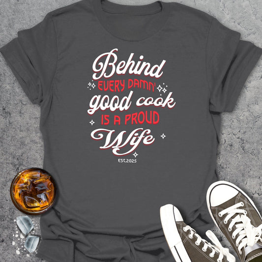 Behind Every Damn Good Cook T-Shirt