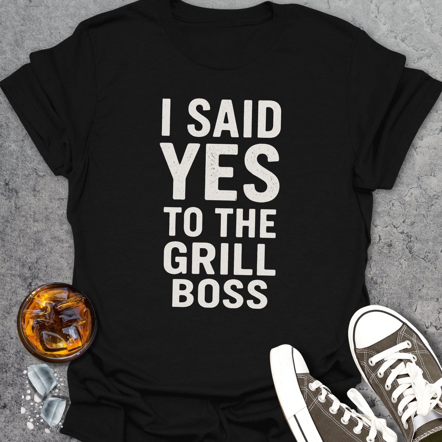 I Said Yes To The Grill Boss T-Shirt