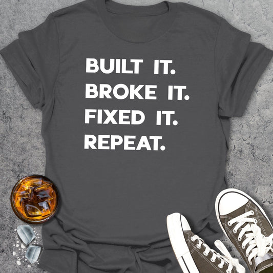 Built It Broke It Fixed It Repeat T-Shirt