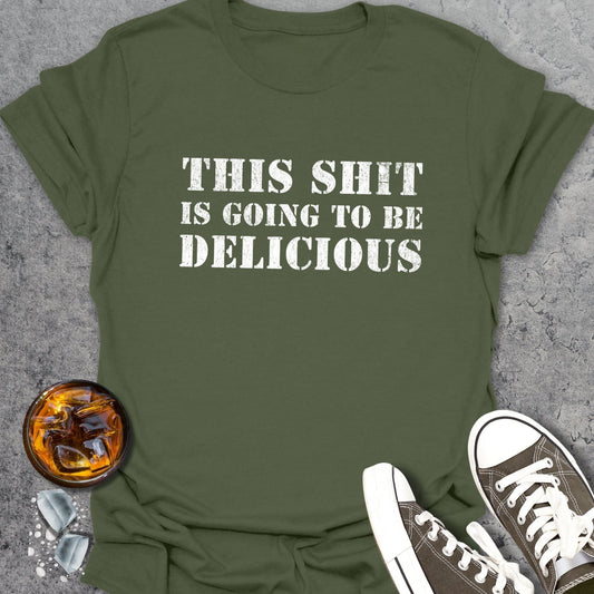 This Shit Is Going To Be Delicious T-Shirt