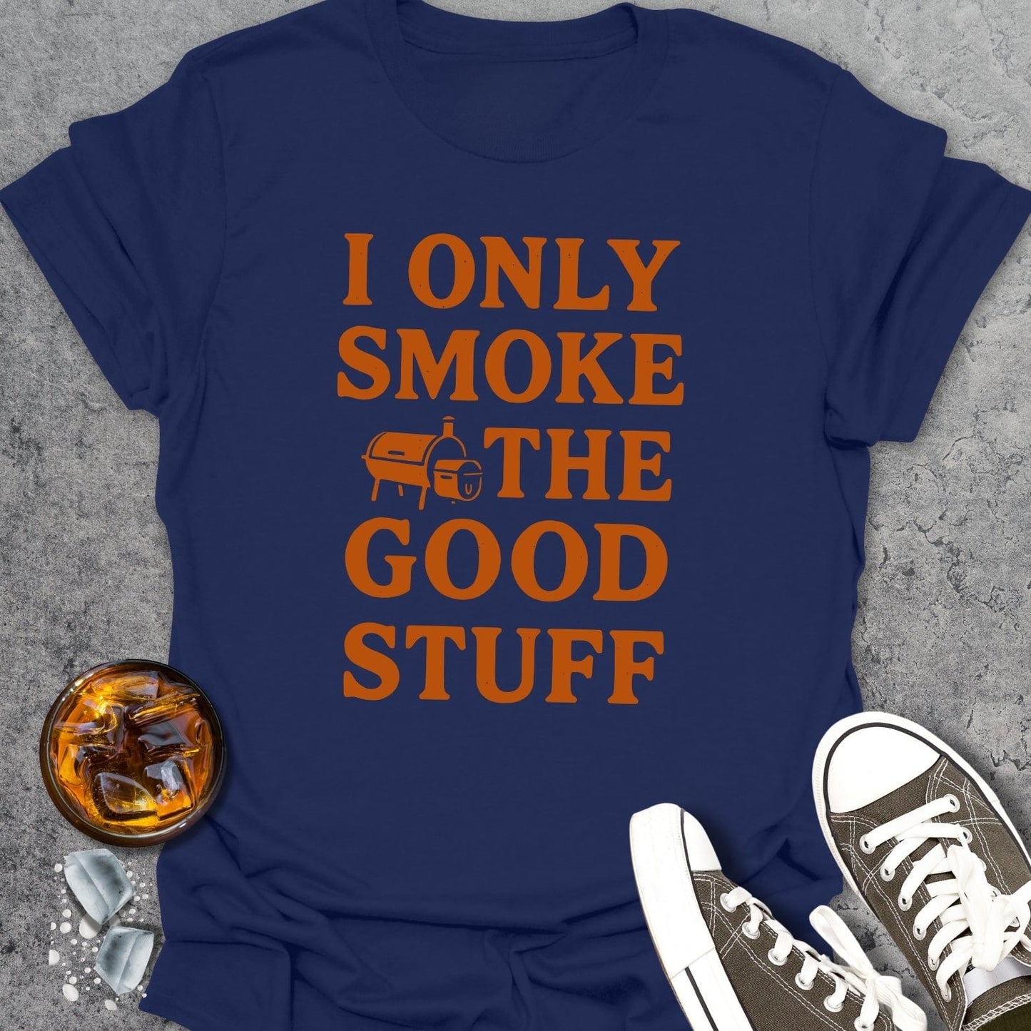 I Only Smoke The Good Stuff T-Shirt