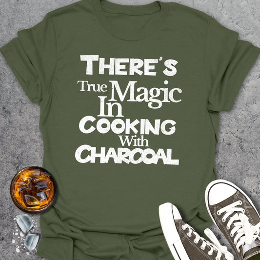 Theres True Magic In Cooking With Charcoal 2 T-Shirt