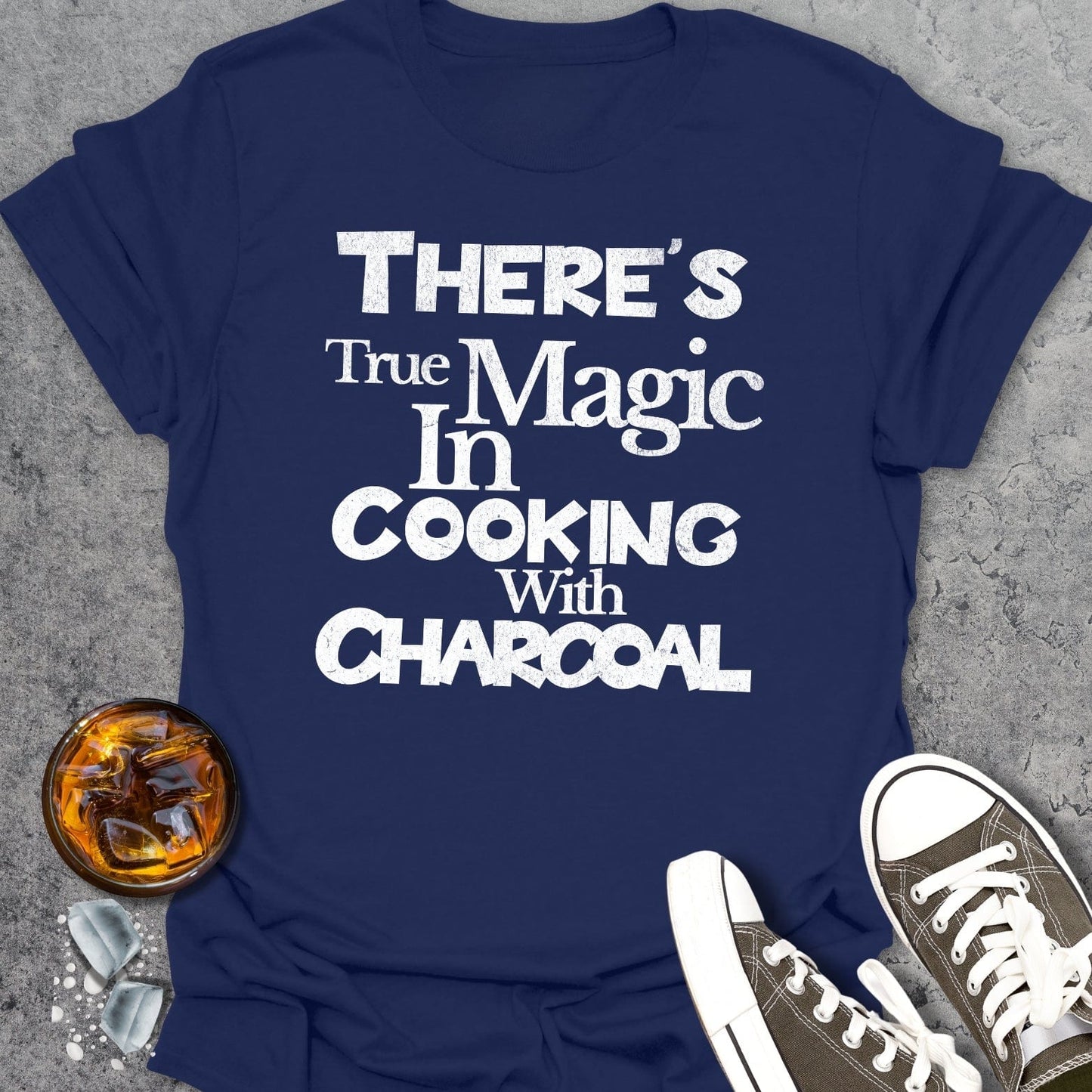 Theres True Magic In Cooking With Charcoal 2 T-Shirt