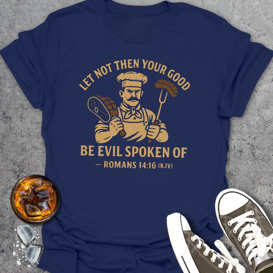 Let Not Then Your Good... T-Shirt