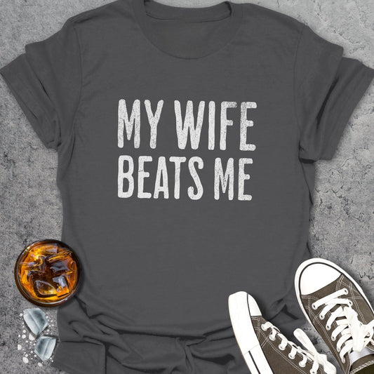 My Wife Beats Me T-Shirt