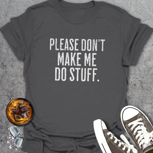 Don't Make Me Do Stuff T-Shirt