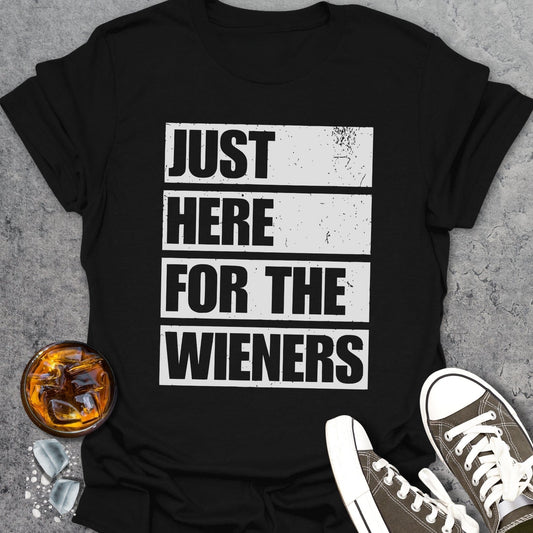 Just Here For The Wieners T-Shirt
