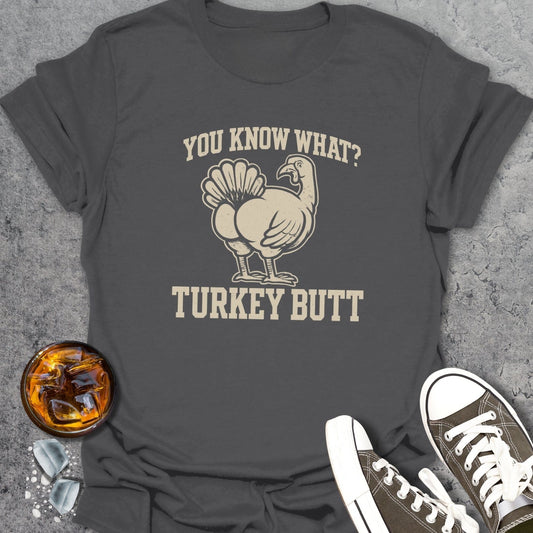You Know What? Funny T-Shirt