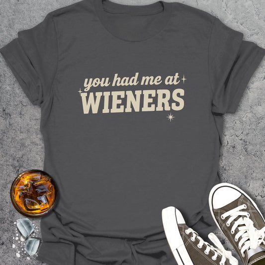 You Had Me At Wieners T-Shirt