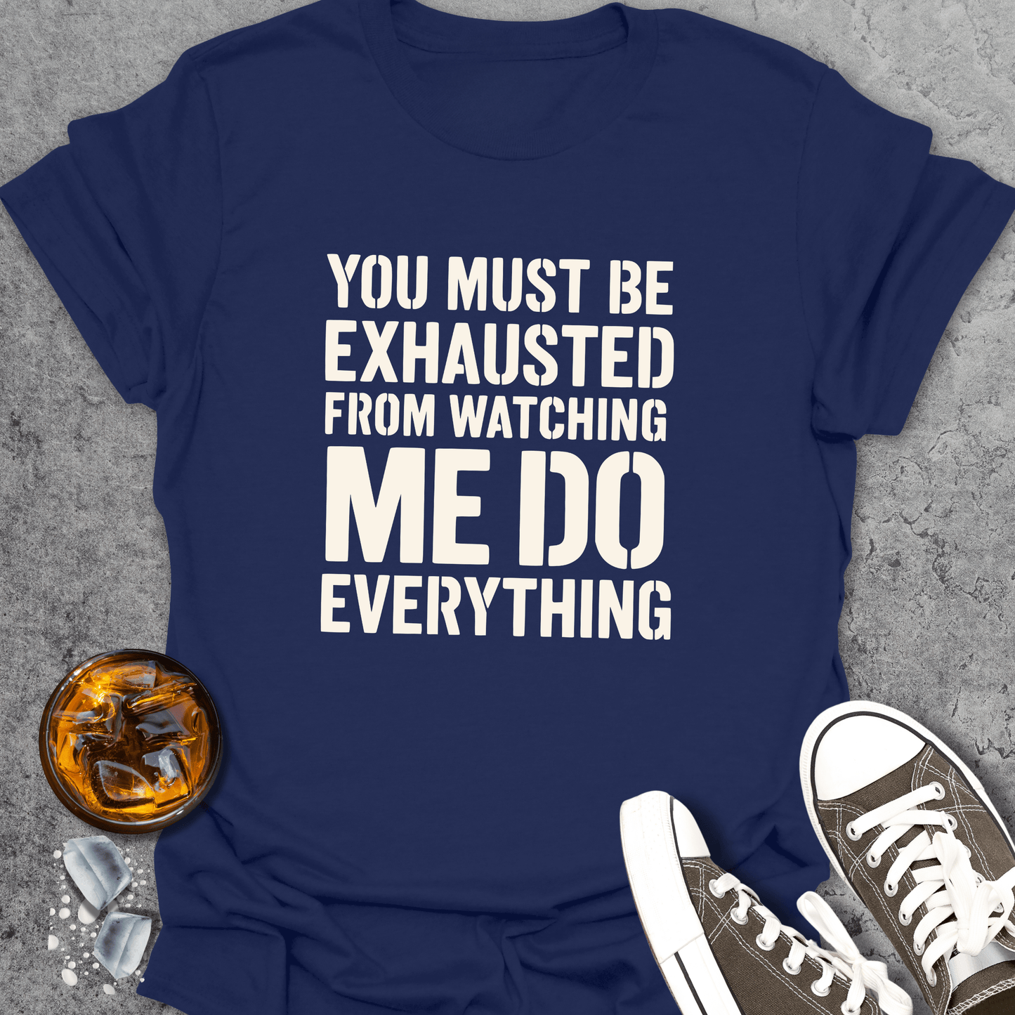 You Must Be Exhausted T-Shirt