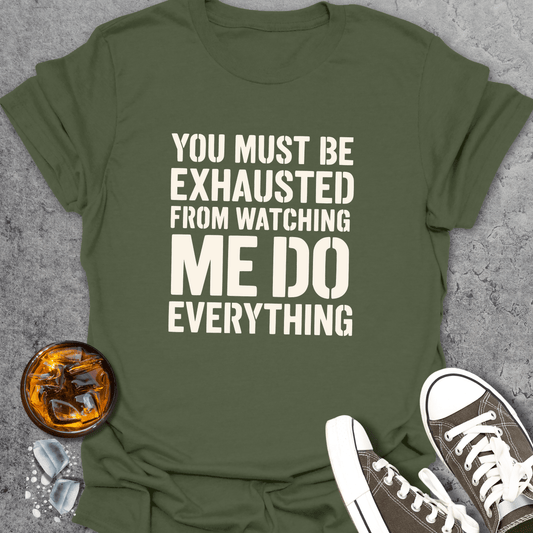 You Must Be Exhausted T-Shirt