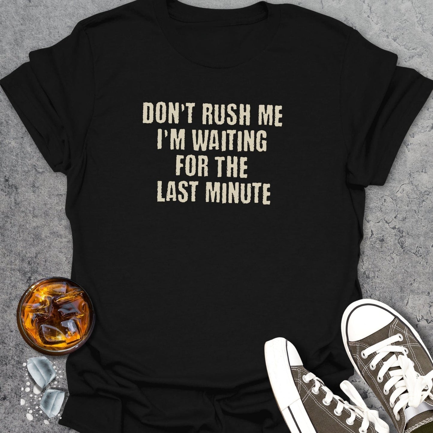 Don't Rush Me I'm Waiting T-Shirt