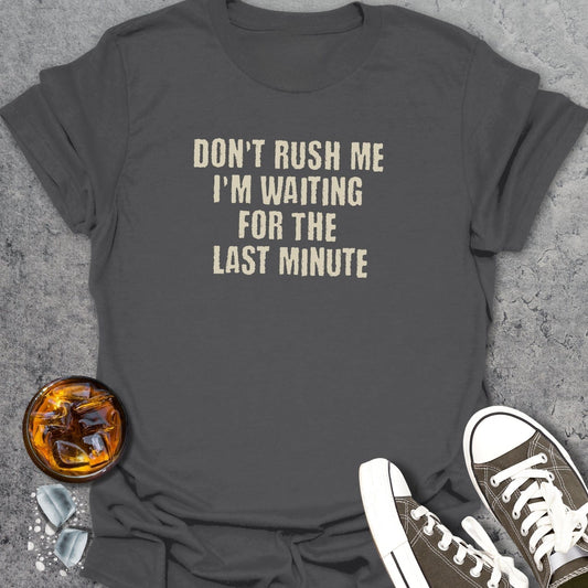 Don't Rush Me I'm Waiting T-Shirt