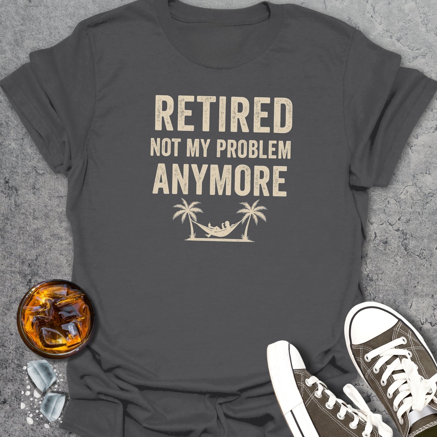 Retired Not My Problem Anymore T-Shirt