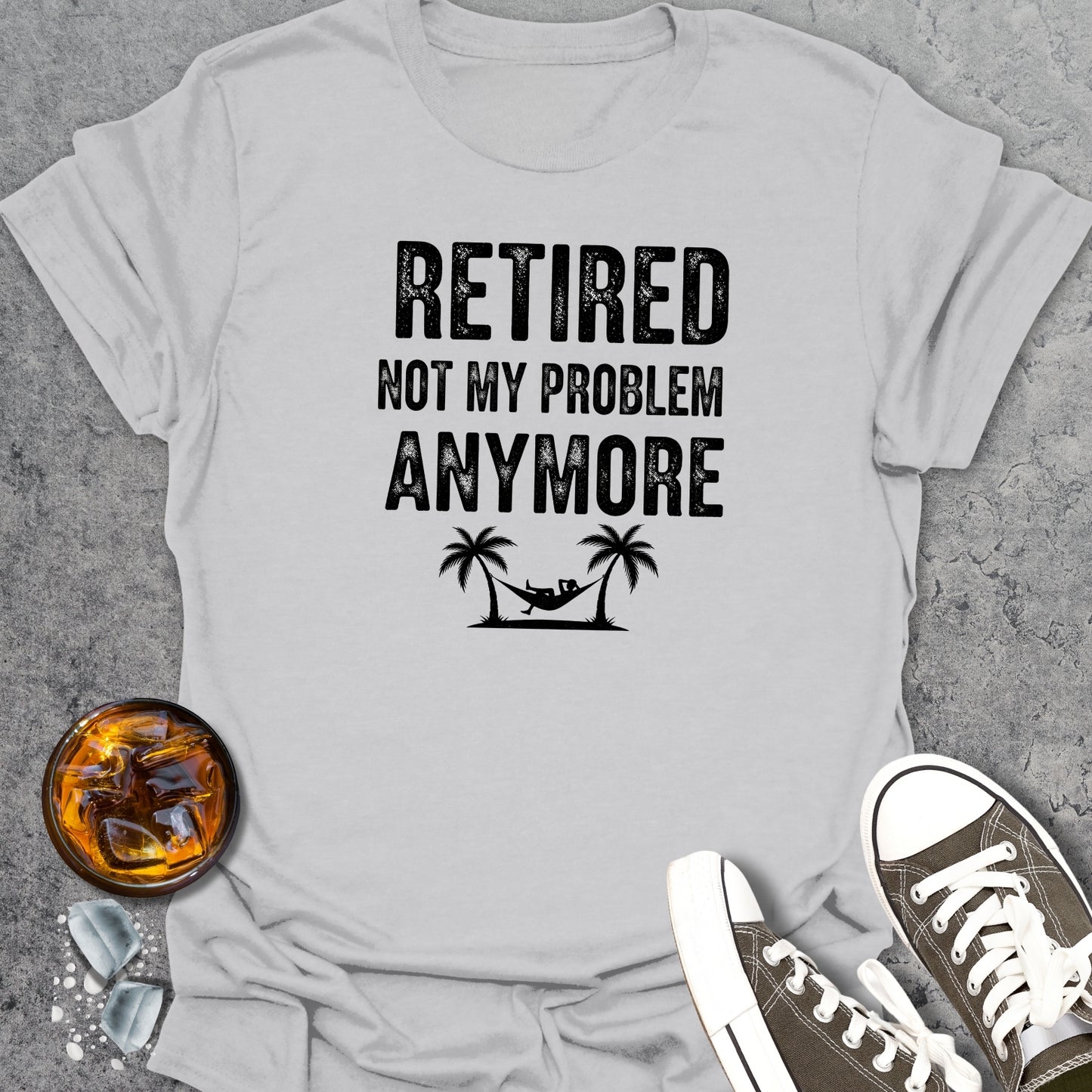Retired Not My Problem Anymore T-Shirt