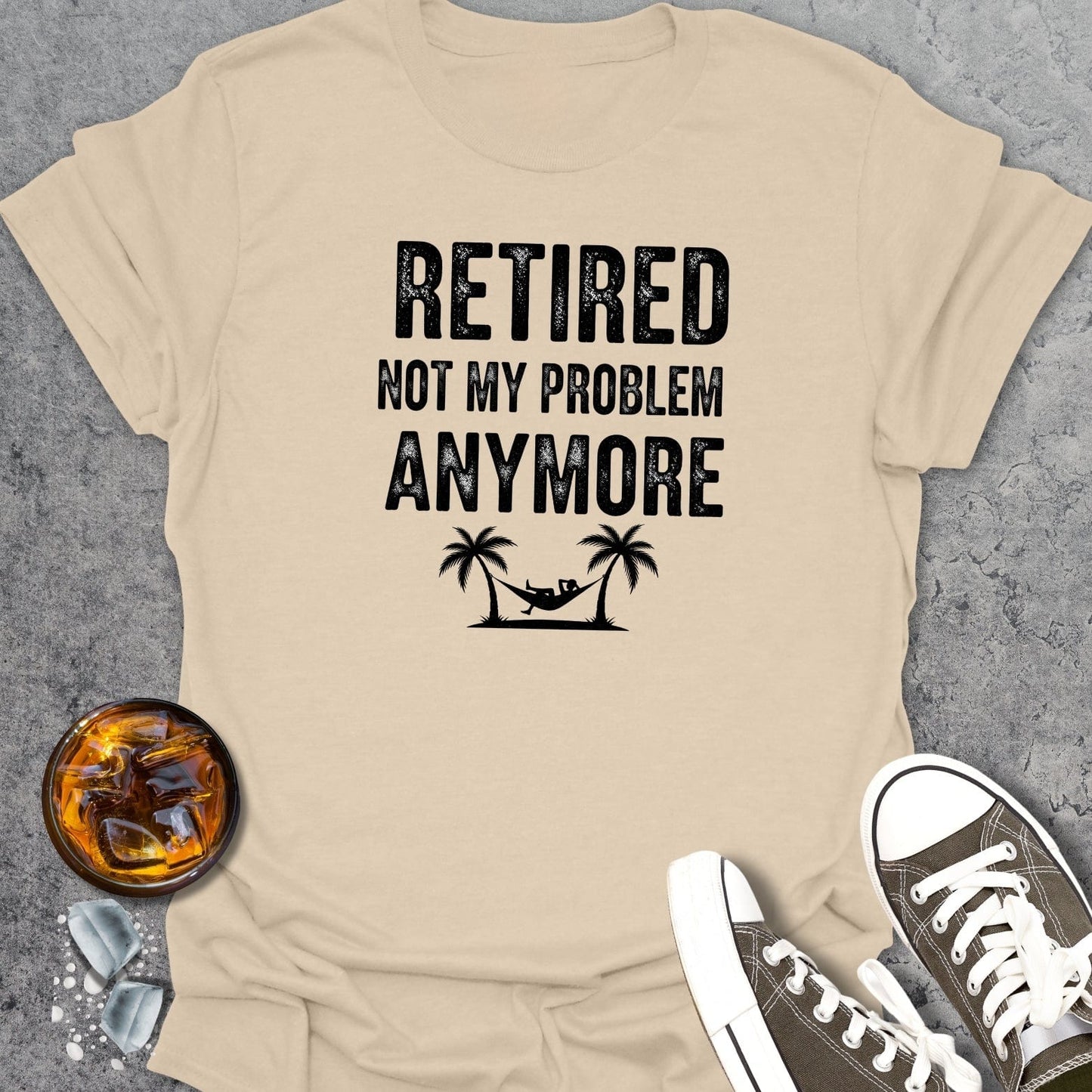 Retired Not My Problem Anymore T-Shirt
