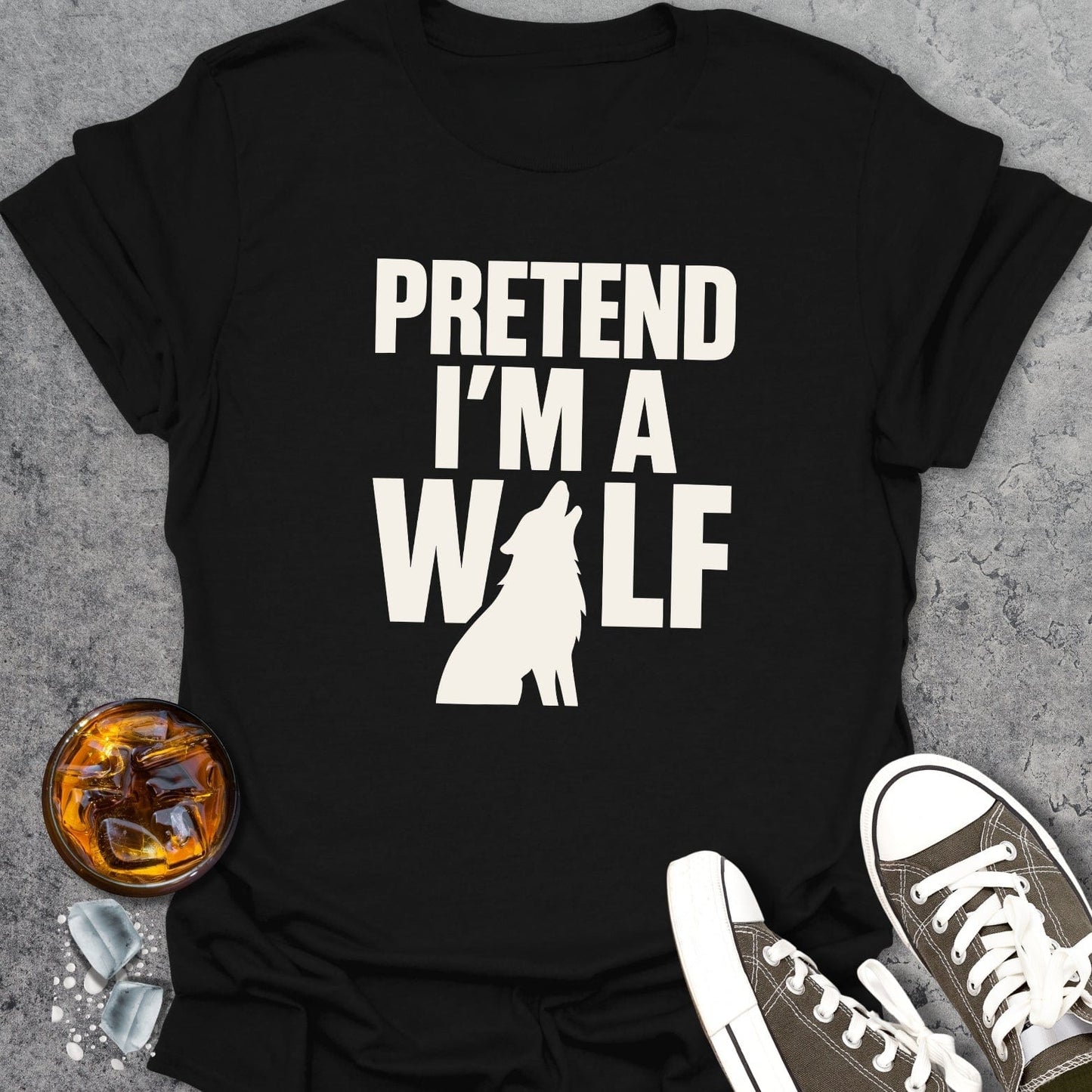 Pretend I'm A Wolf T-Shirt