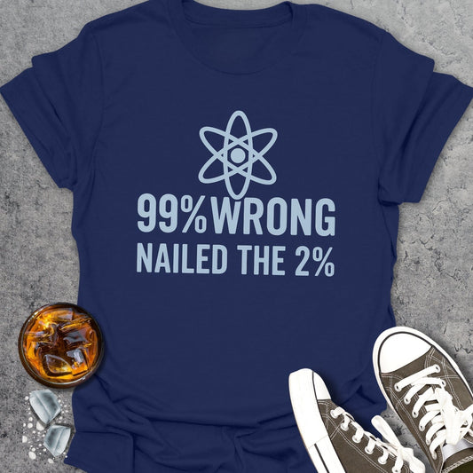 99% Wrong Nailed The 2% T-Shirt