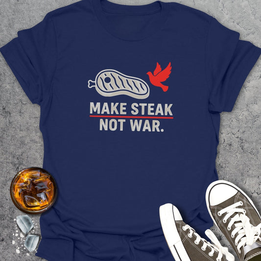 Make Steak Not War T-Shirt