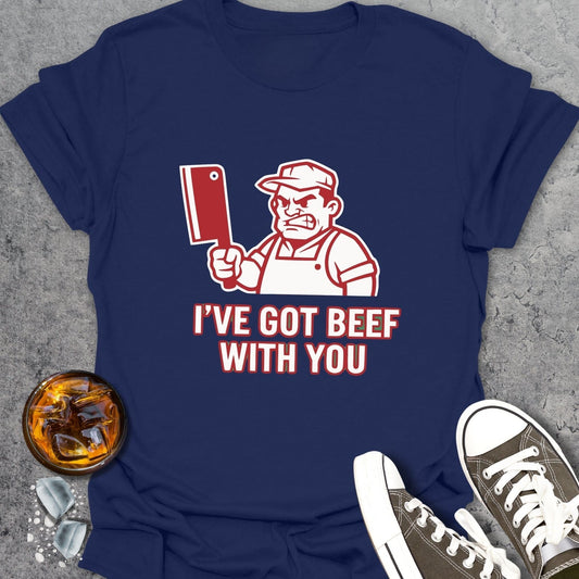 I’ve Got Beef With You T-Shirt