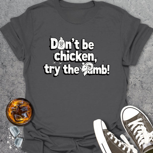 Don't Be Chicken Try The Lamb T-Shirt