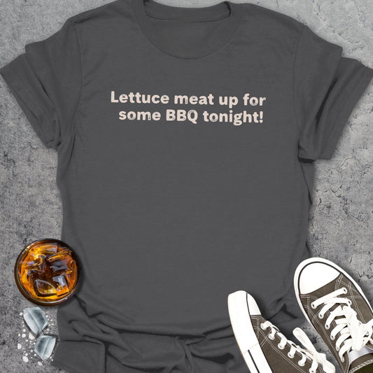 Lettuce meat up for some BBQ tonight! T-Shirt