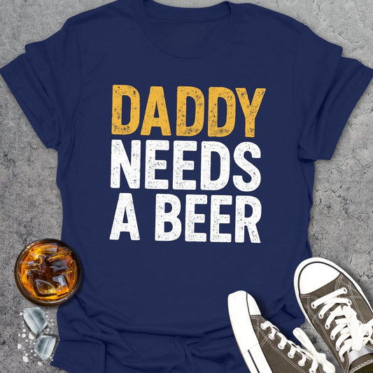 Daddy Needs Beer T-Shirt
