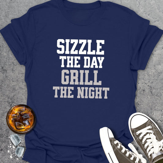 Sizzle The Day, Grill The Night T-Shirt