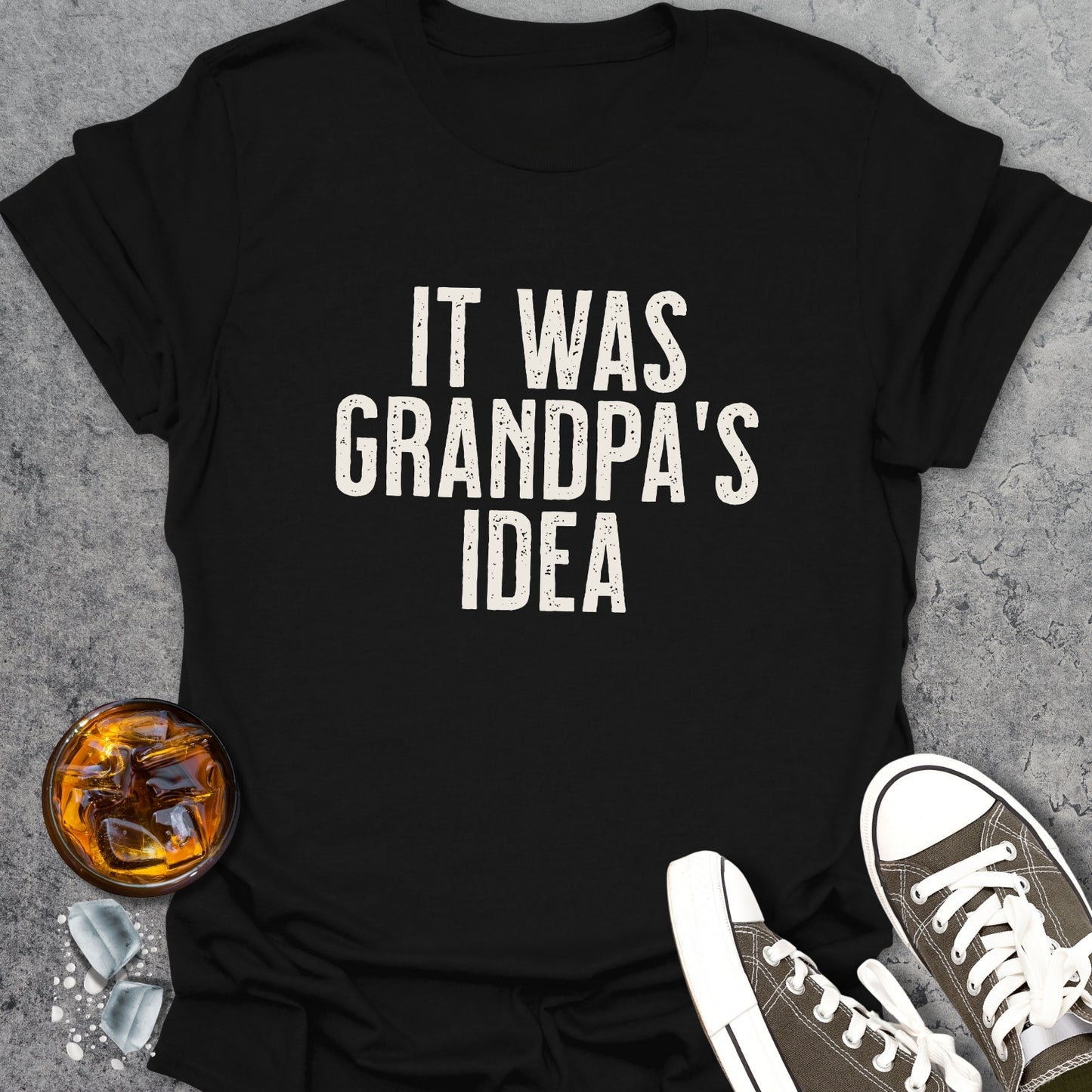 It Was Grandpa's Idea T-Shirt