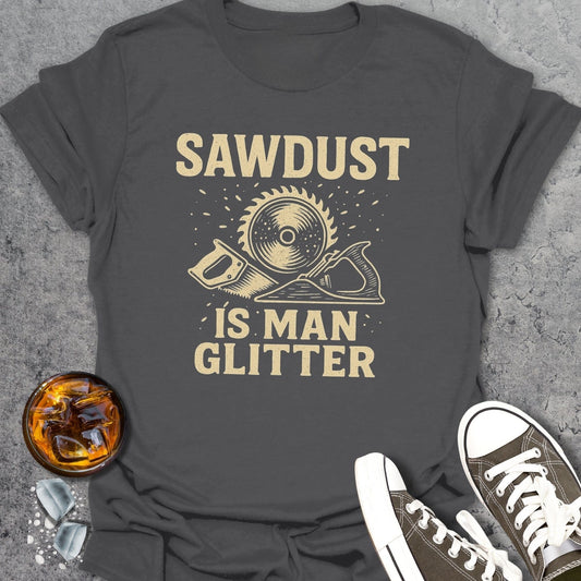 Sawdust Is Men Glitter T-Shirt
